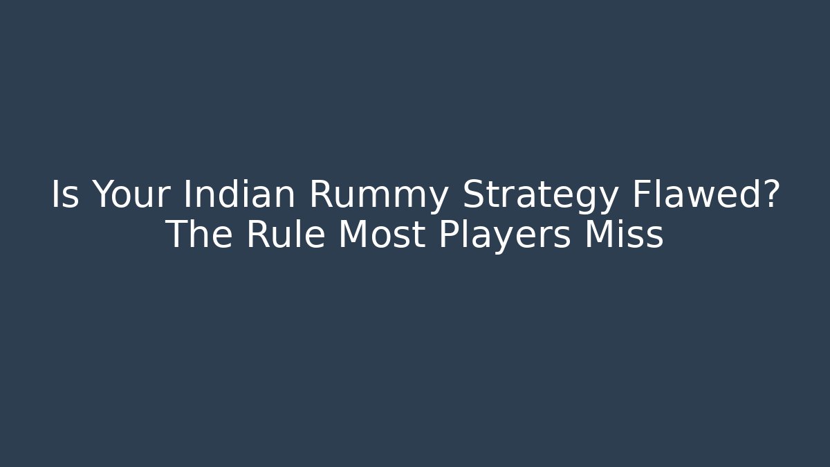 Is Your Indian Rummy Strategy Flawed? The Rule Most Players Miss - Método de Aprovação