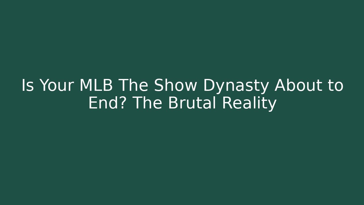 Is Your MLB The Show Dynasty About to End? The Brutal Reality - Método de Aprovação