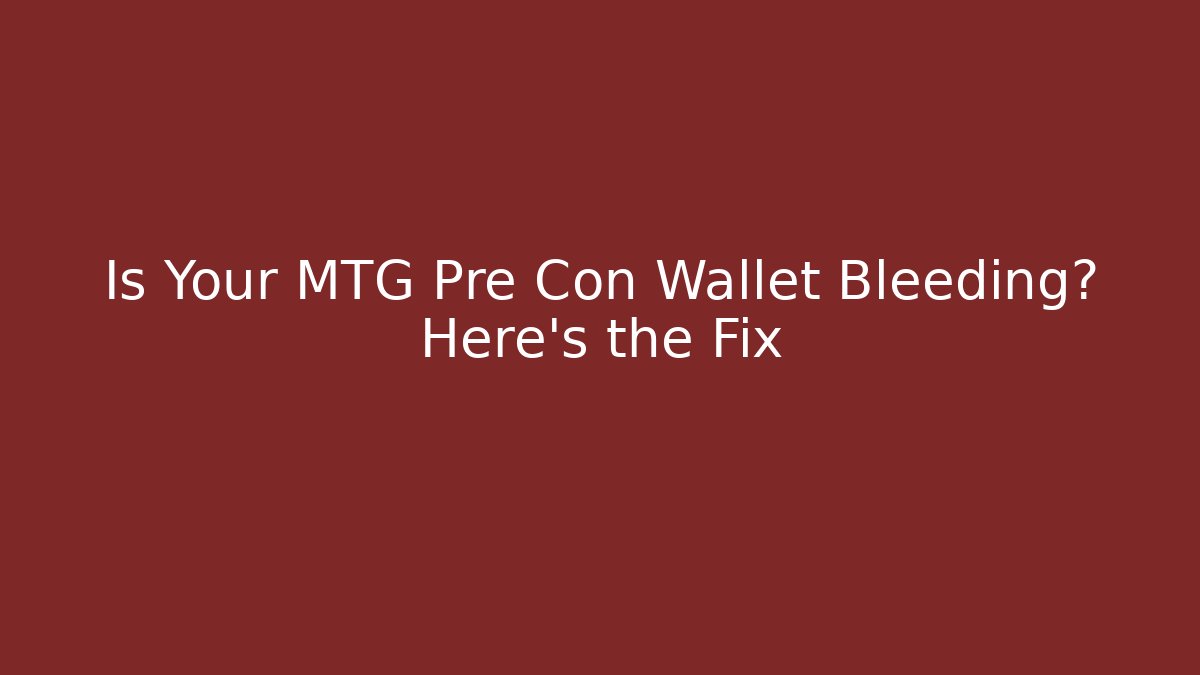 Is Your MTG Pre Con Wallet Bleeding? Here's the Fix - Método de Aprovação