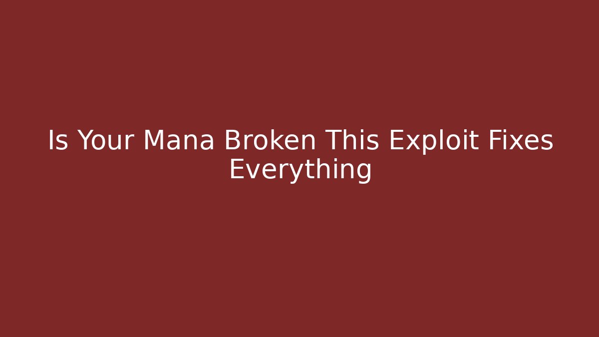 Is Your Mana Broken This Exploit Fixes Everything - Método de Aprovação