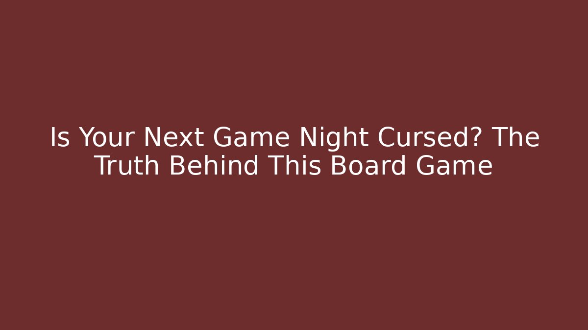 Is Your Next Game Night Cursed? The Truth Behind This Board Game
