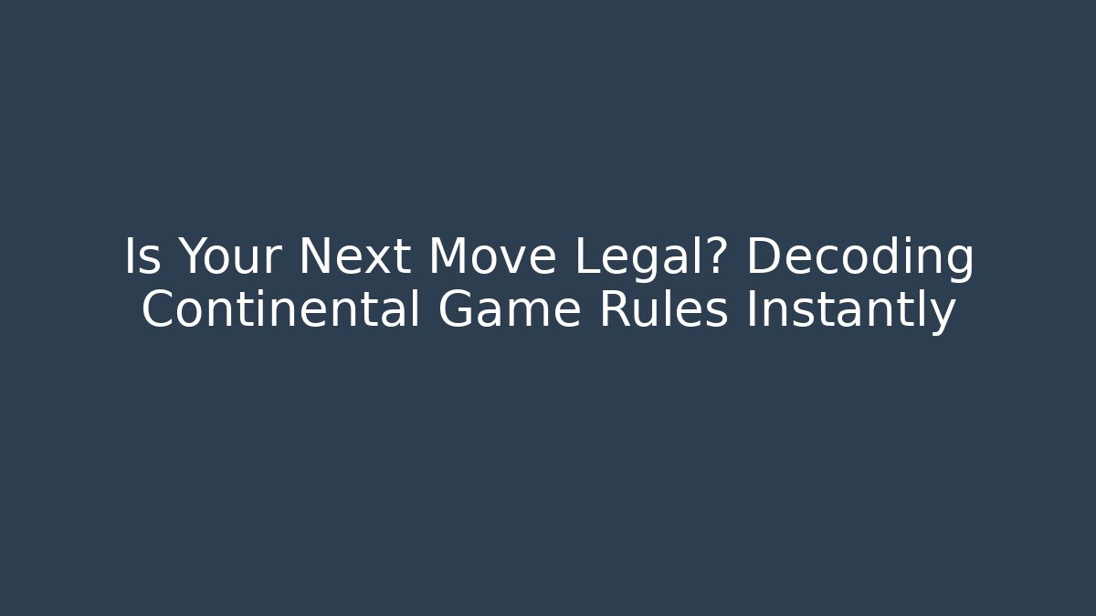 Is Your Next Move Legal? Decoding Continental Game Rules Instantly