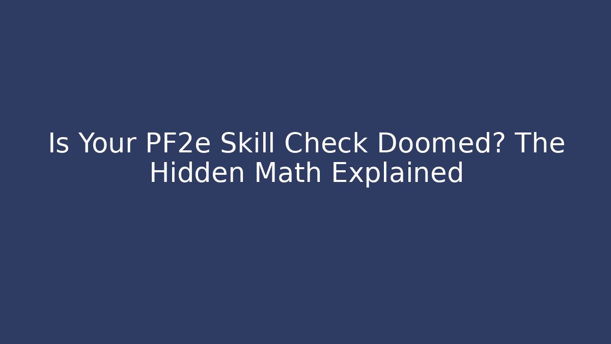Is Your PF2e Skill Check Doomed? The Hidden Math Explained - Método de Aprovação