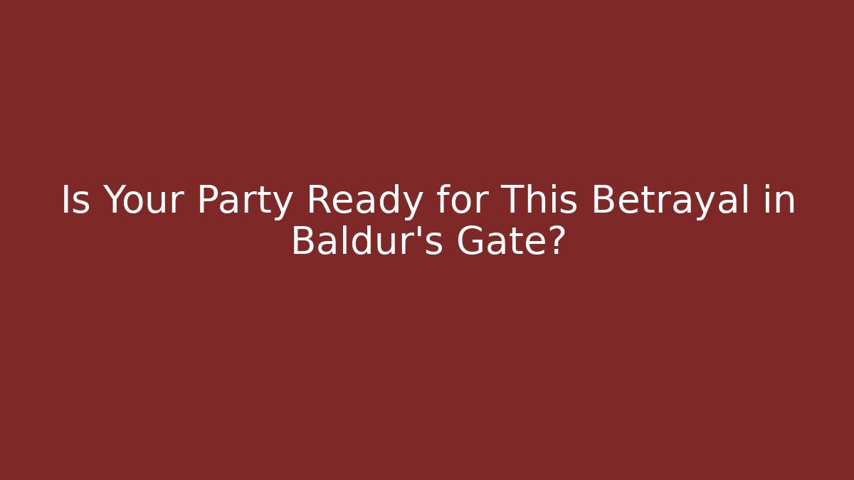 Is Your Party Ready for This Betrayal in Baldur's Gate?