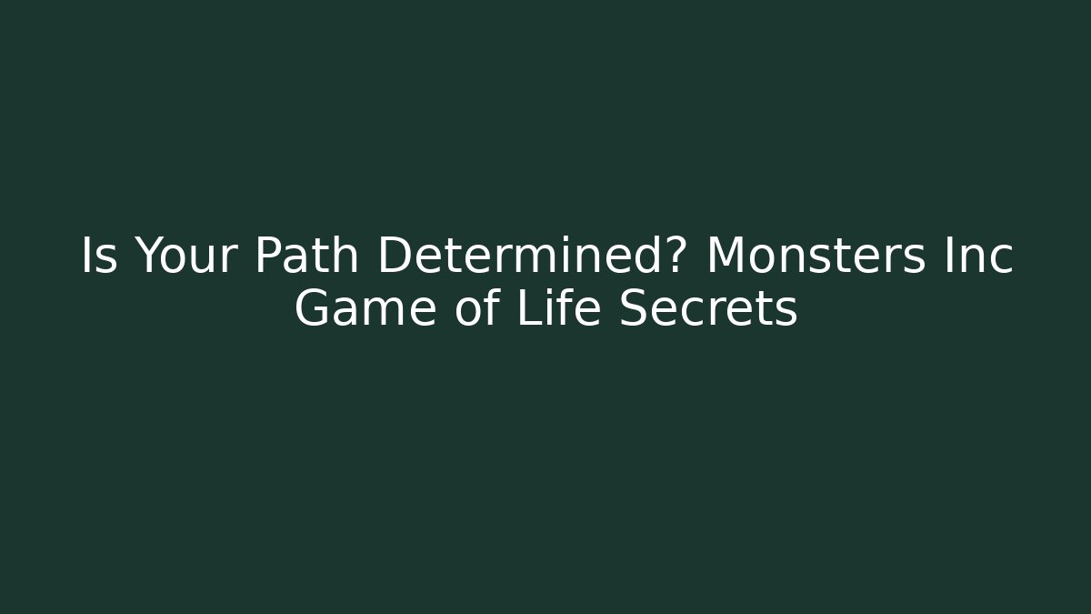 Is Your Path Determined? Monsters Inc Game of Life Secrets