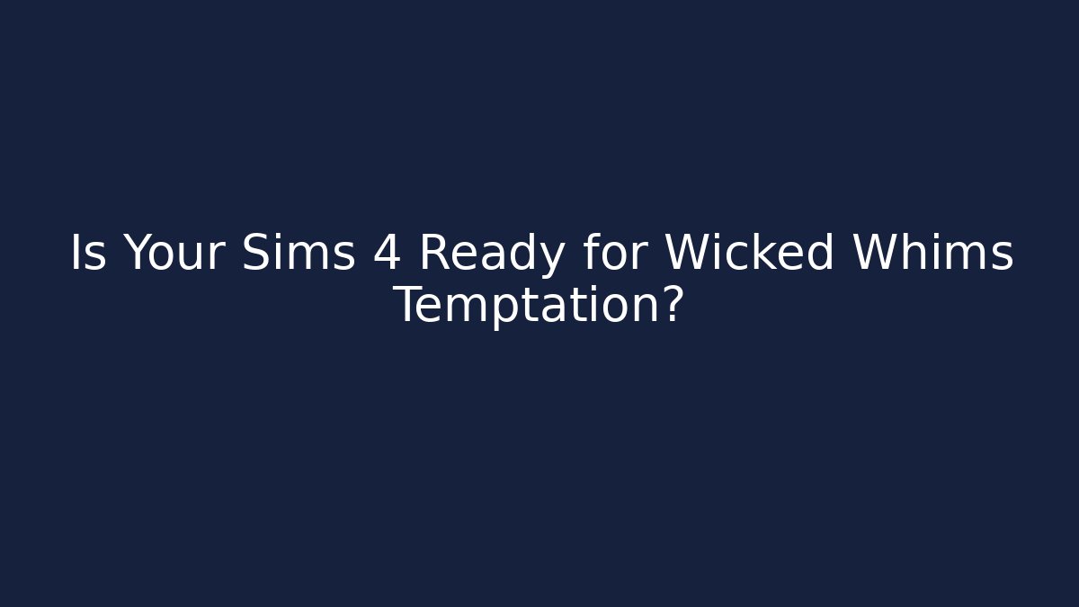Is Your Sims 4 Ready for Wicked Whims Temptation?