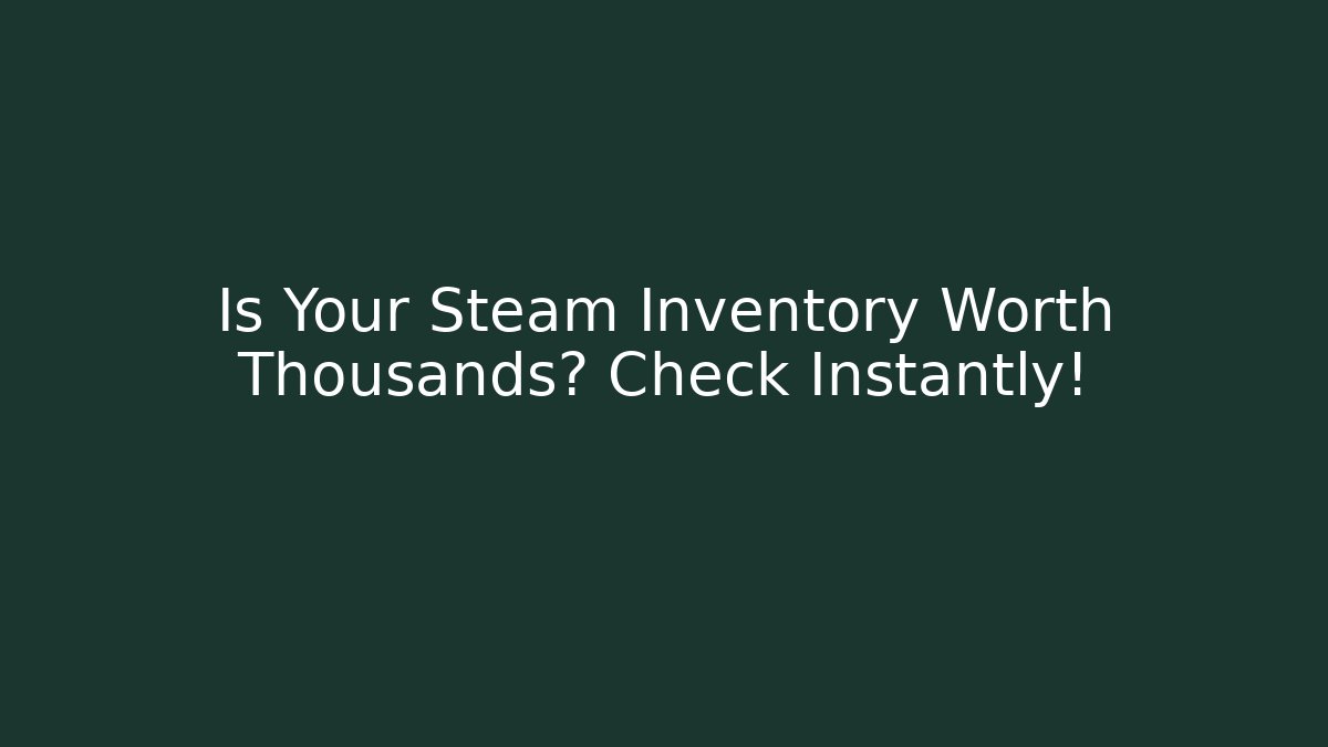 Is Your Steam Inventory Worth Thousands? Check Instantly! - Método de Aprovação