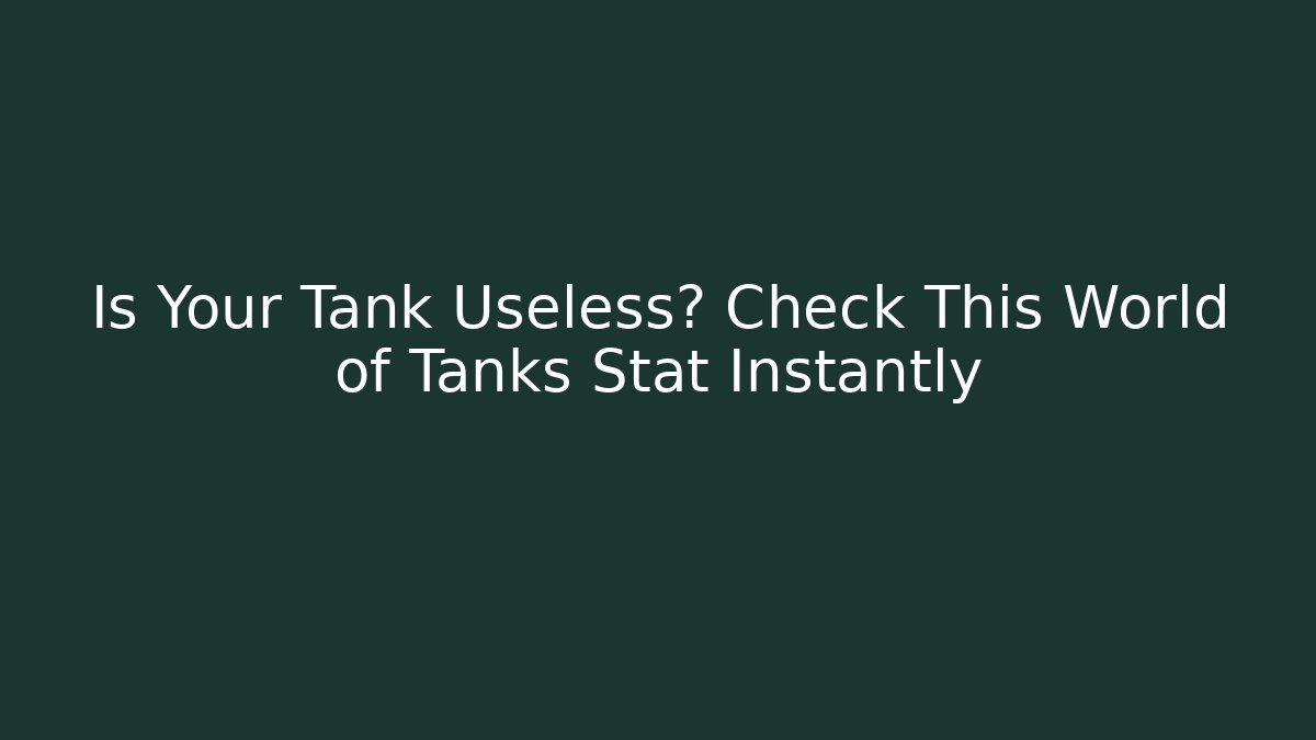 Is Your Tank Useless? Check This World of Tanks Stat Instantly