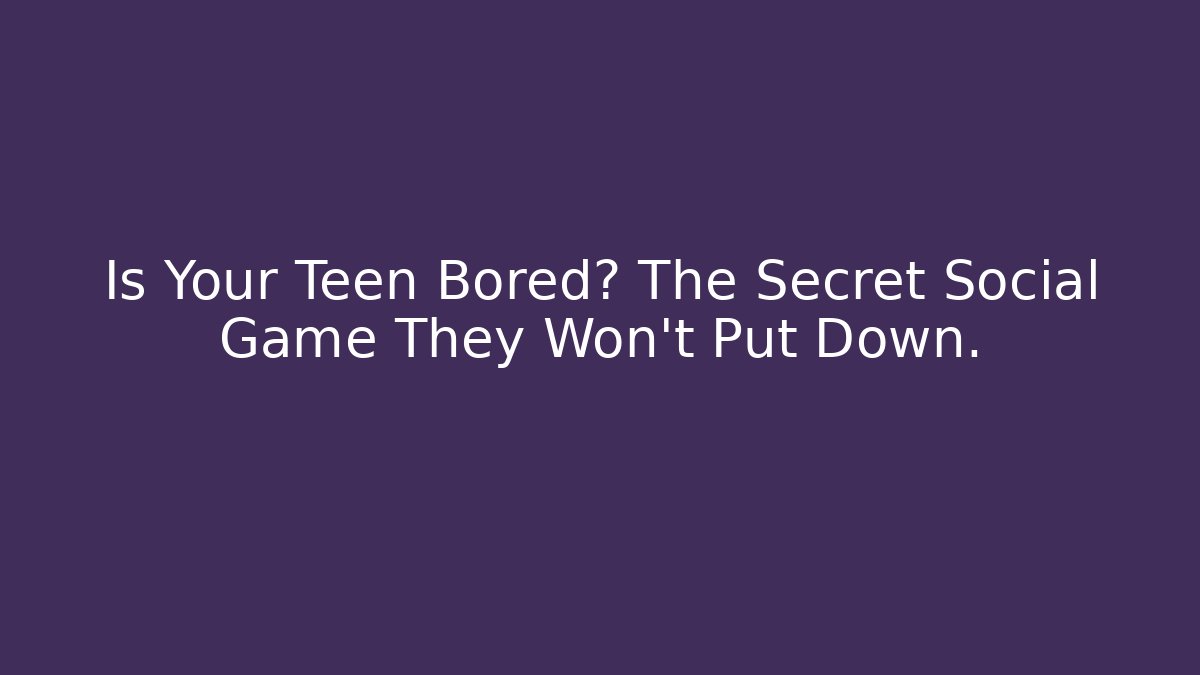Is Your Teen Bored? The Secret Social Game They Won’t Put Down.