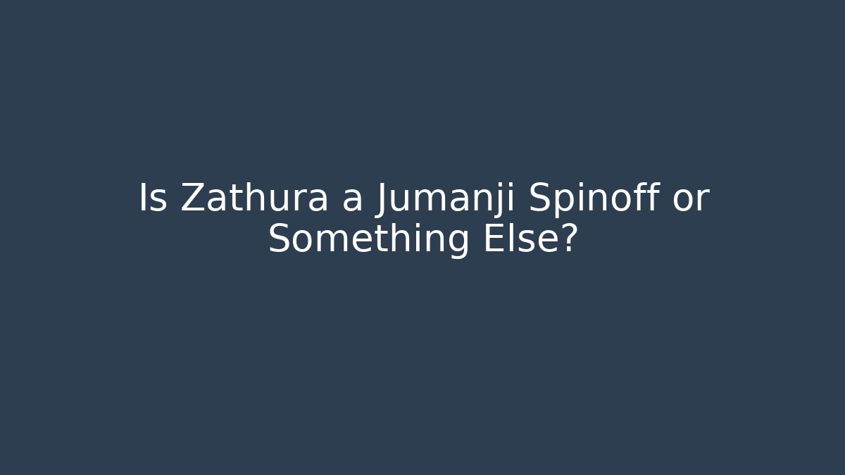Is Zathura a Jumanji Spinoff or Something Else?