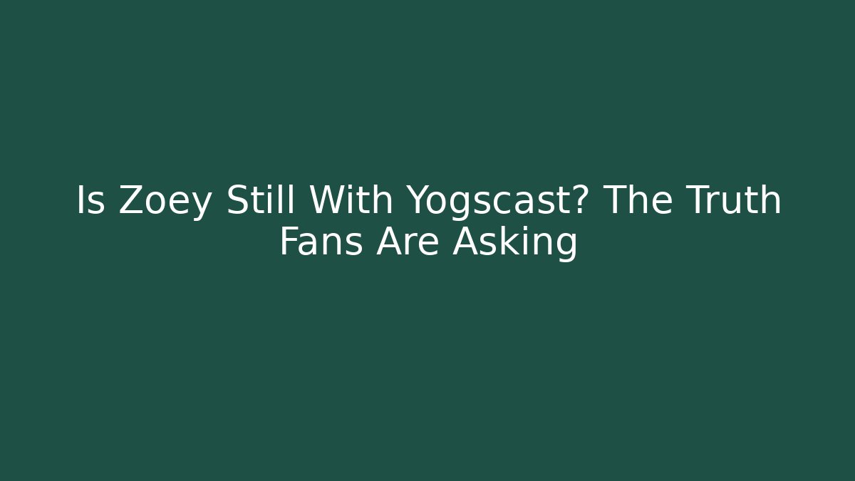Is Zoey Still With Yogscast? The Truth Fans Are Asking