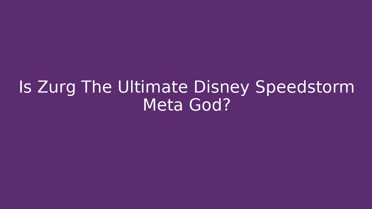 Is Zurg The Ultimate Disney Speedstorm Meta God?