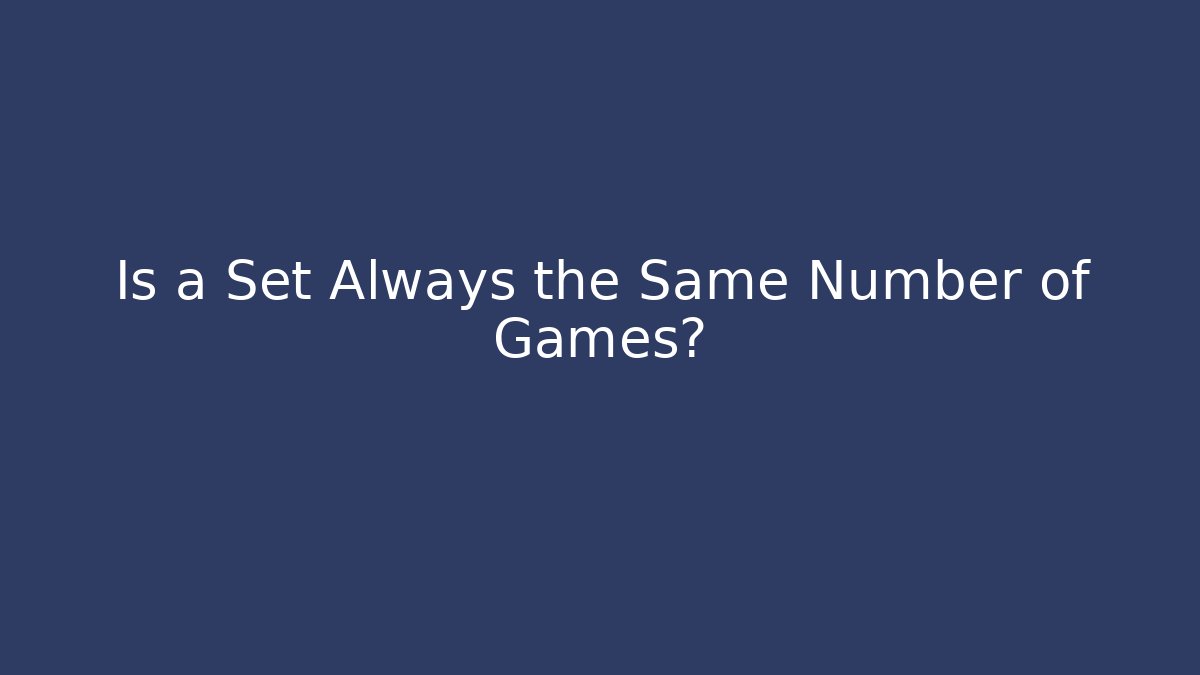 Is a Set Always the Same Number of Games?