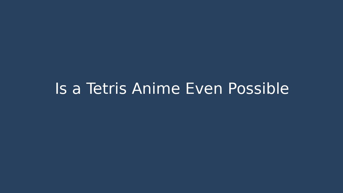 Is a Tetris Anime Even Possible