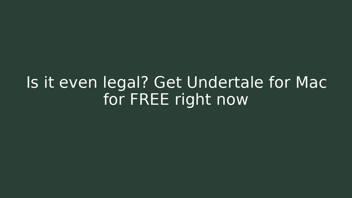 Is it even legal? Get Undertale for Mac for FREE right now - Método de Aprovação