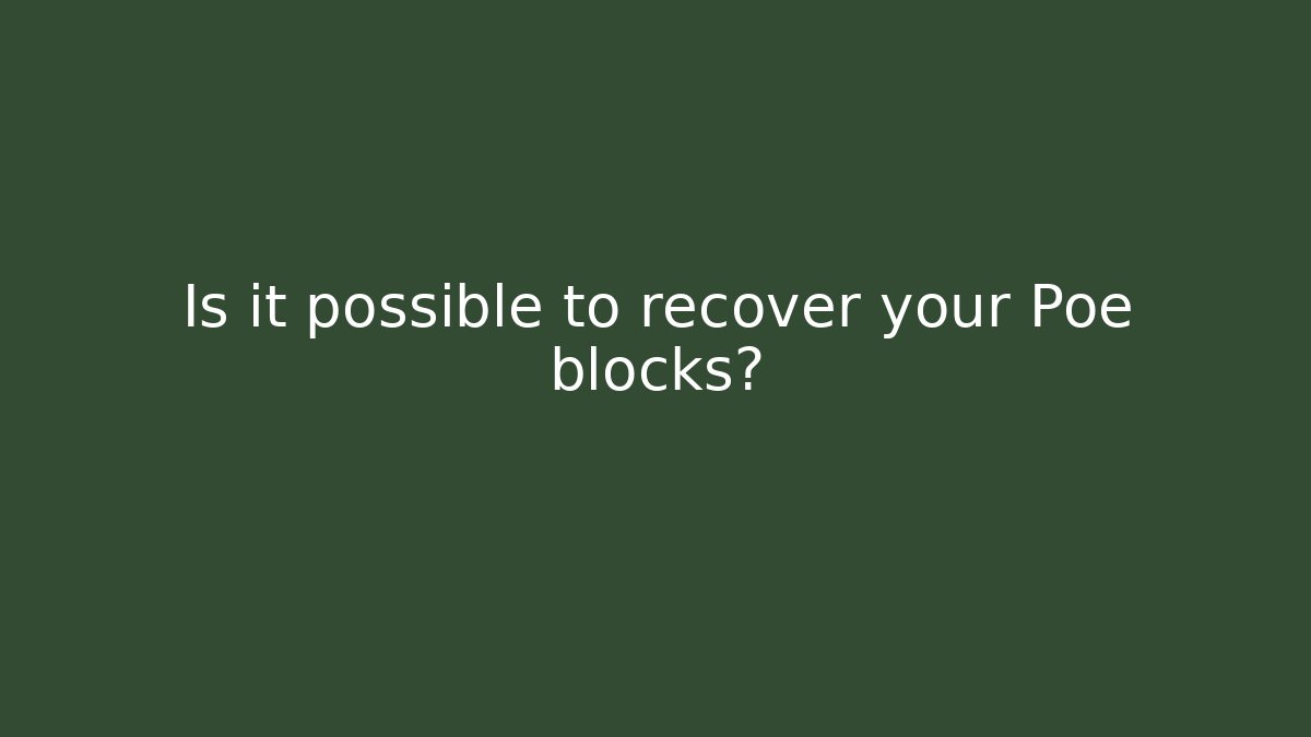 Is it possible to recover your Poe blocks?