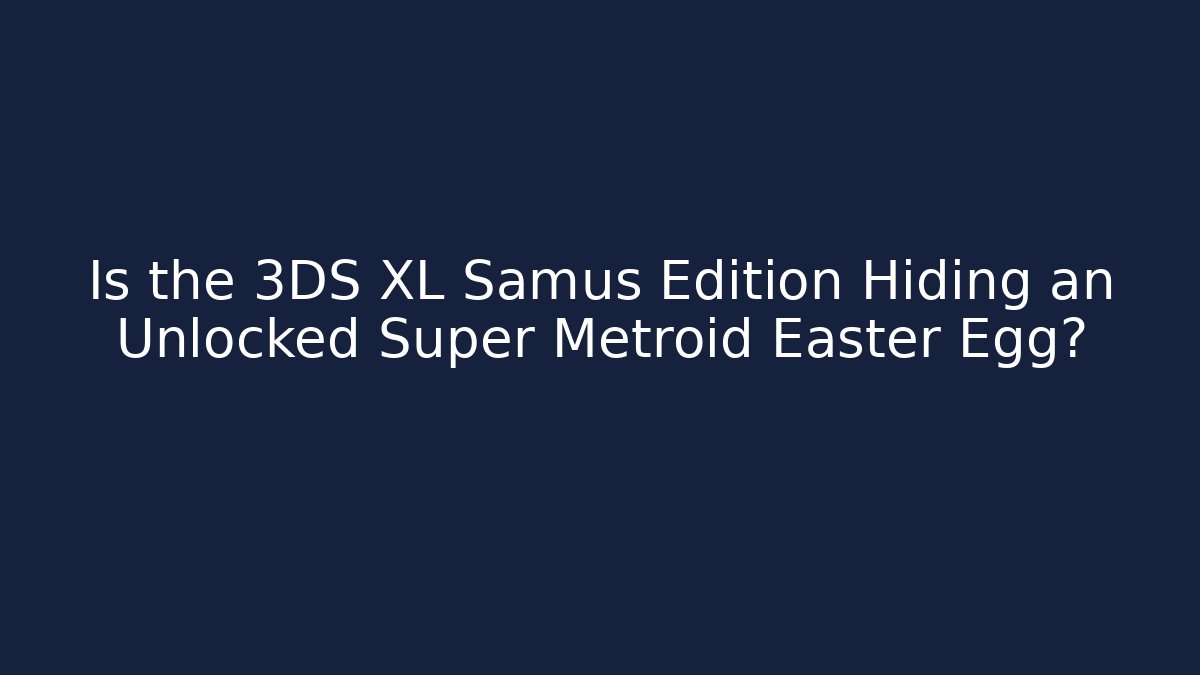 Is the 3DS XL Samus Edition Hiding an Unlocked Super Metroid Easter Egg?