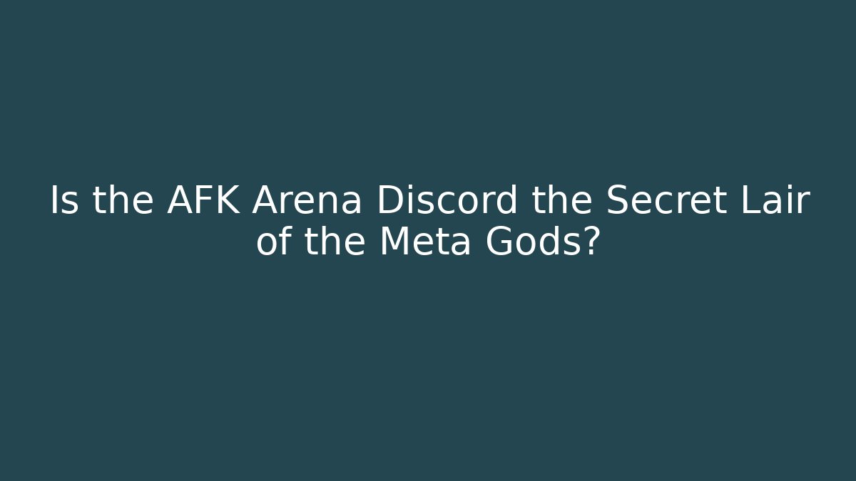 Is the AFK Arena Discord the Secret Lair of the Meta Gods?