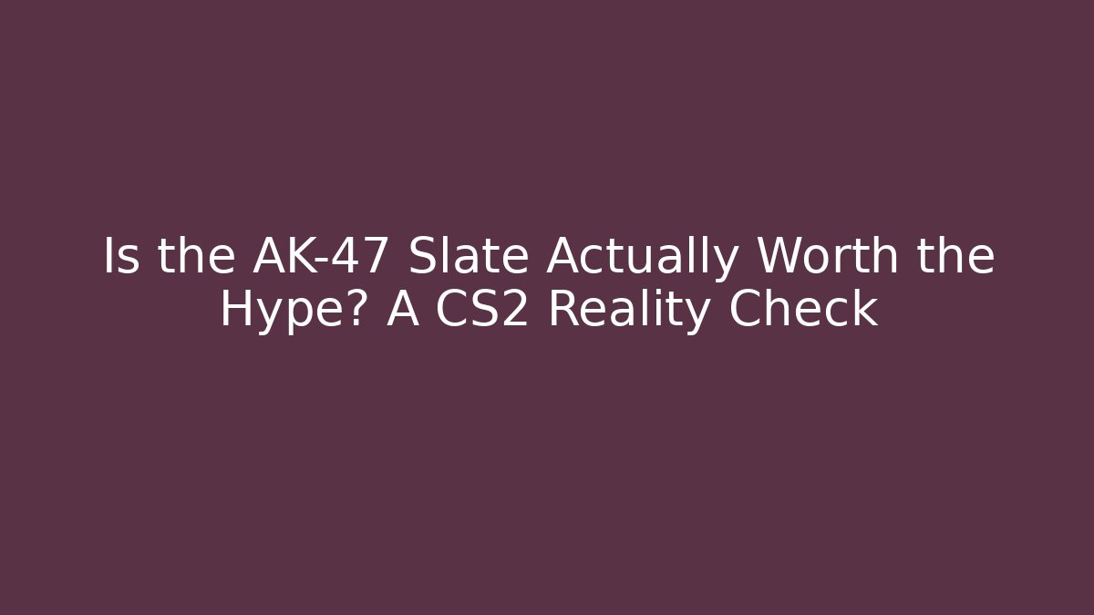 Is the AK-47 Slate Actually Worth the Hype? A CS2 Reality Check
