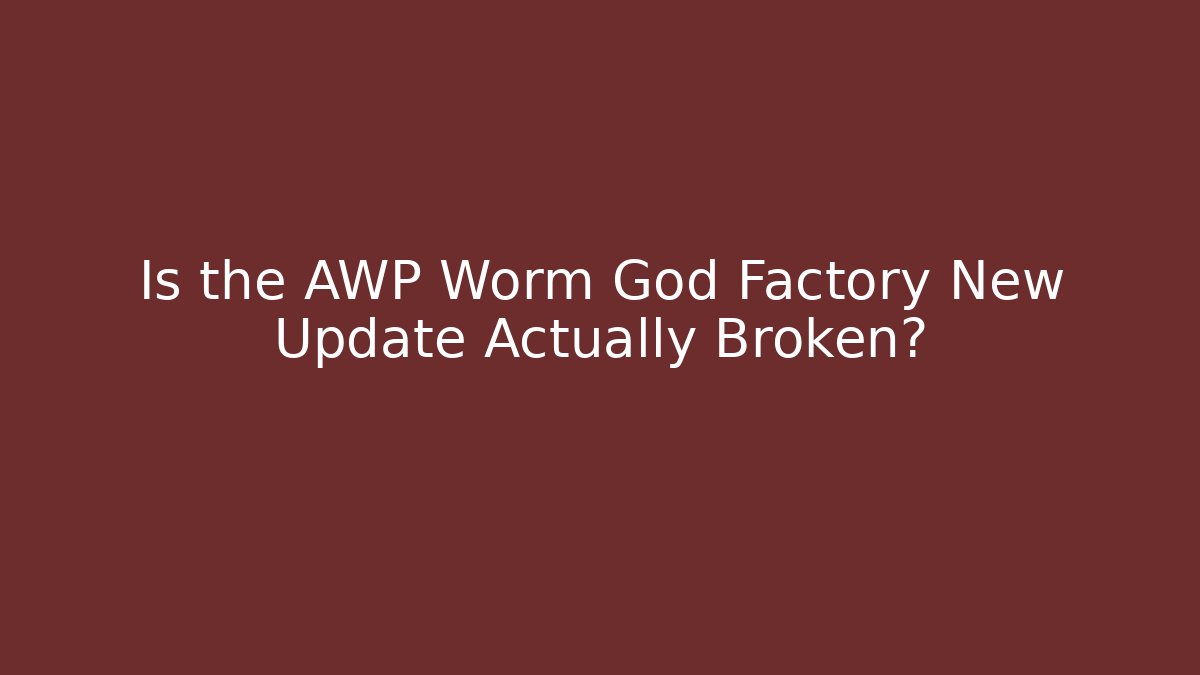 Is the AWP Worm God Factory New Update Actually Broken?