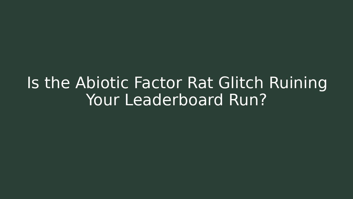 Is the Abiotic Factor Rat Glitch Ruining Your Leaderboard Run?