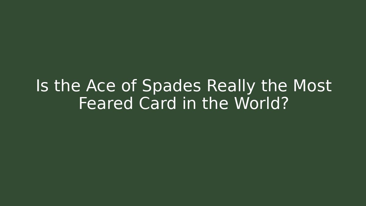 Is the Ace of Spades Really the Most Feared Card in the World?