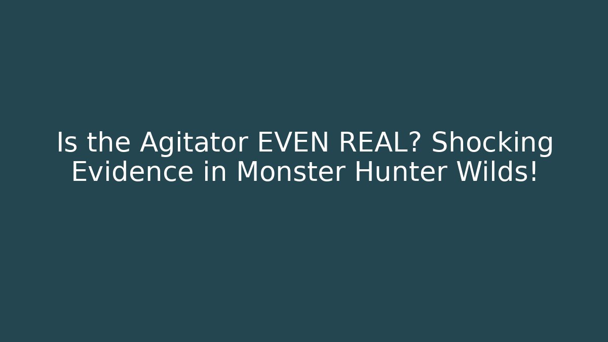 Is the Agitator EVEN REAL? Shocking Evidence in Monster Hunter Wilds!