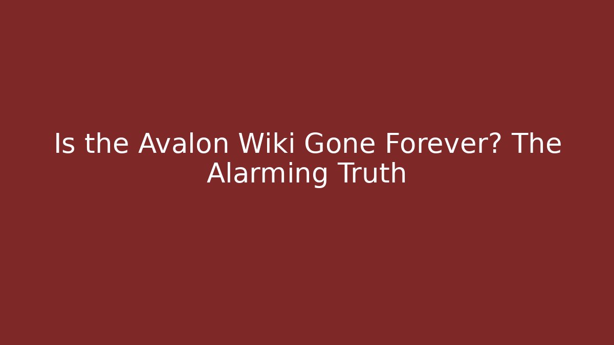 Is the Avalon Wiki Gone Forever? The Alarming Truth
