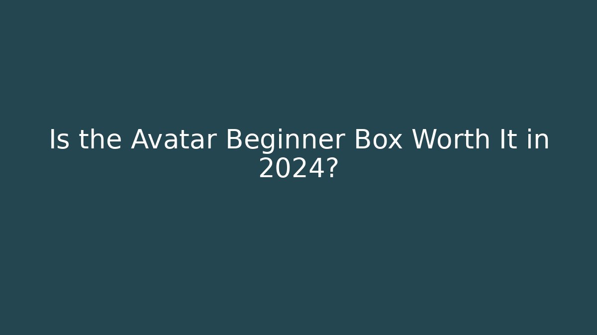 Is the Avatar Beginner Box Worth It in 2024?