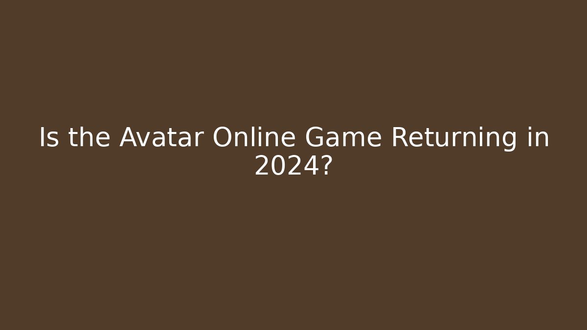 Is the Avatar Online Game Returning in 2024?