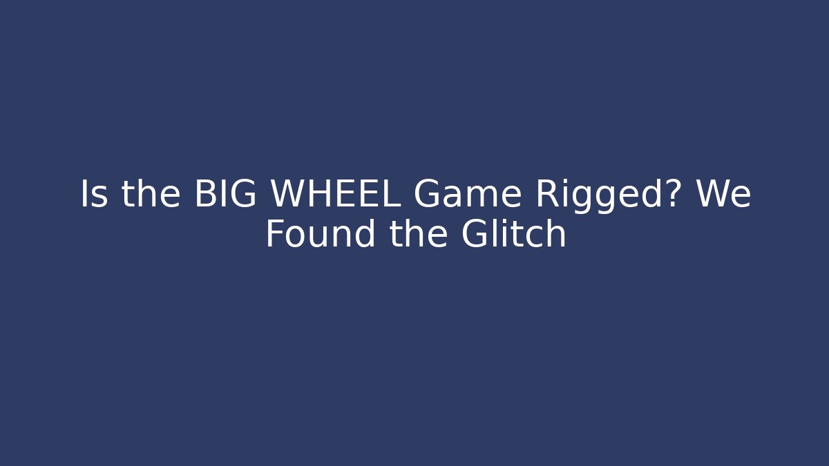Is the BIG WHEEL Game Rigged? We Found the Glitch