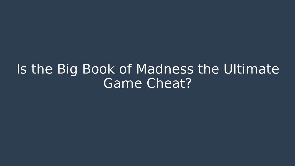 Is the Big Book of Madness the Ultimate Game Cheat?