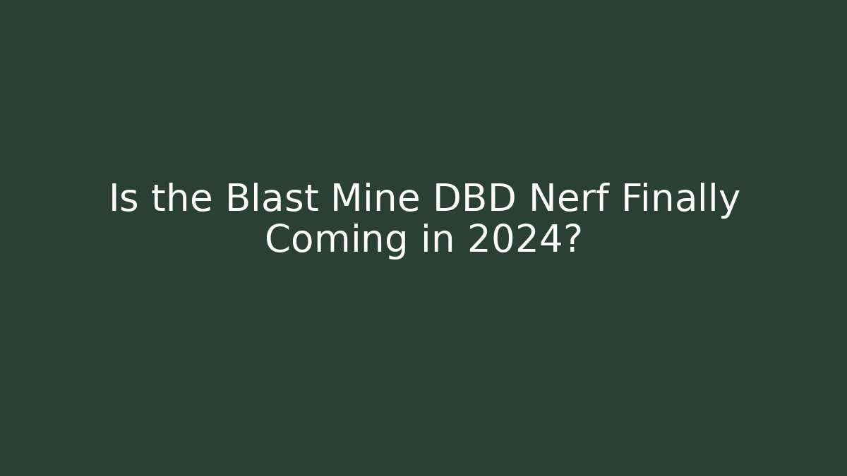 Is the Blast Mine DBD Nerf Finally Coming in 2024?