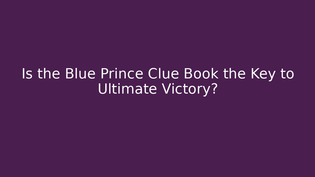 Is the Blue Prince Clue Book the Key to Ultimate Victory?