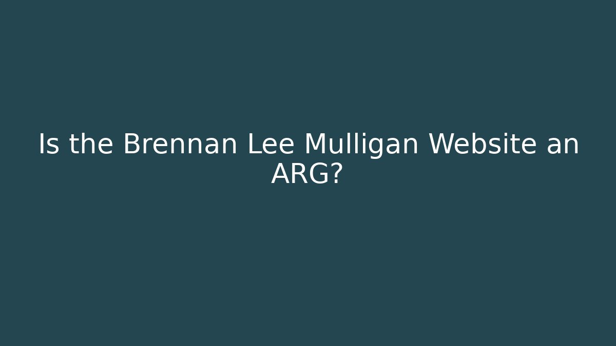 Is the Brennan Lee Mulligan Website an ARG?