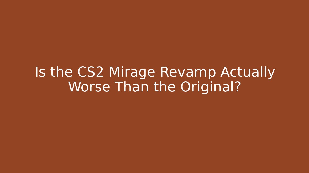 Is the CS2 Mirage Revamp Actually Worse Than the Original? - Método de Aprovação
