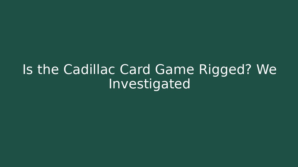 Is the Cadillac Card Game Rigged? We Investigated - Método de Aprovação