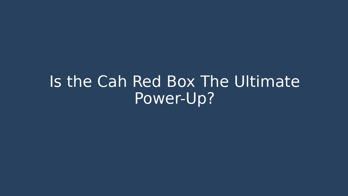 Is the Cah Red Box The Ultimate Power-Up?