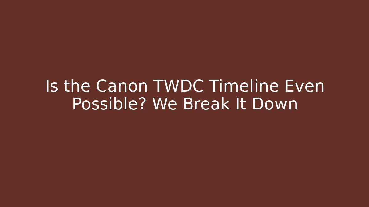 Is the Canon TWDC Timeline Even Possible? We Break It Down