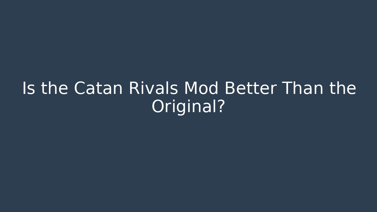 Is the Catan Rivals Mod Better Than the Original?