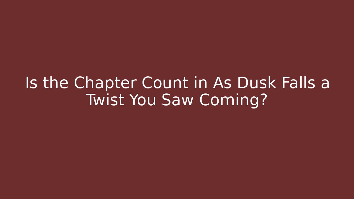Is the Chapter Count in As Dusk Falls a Twist You Saw Coming?