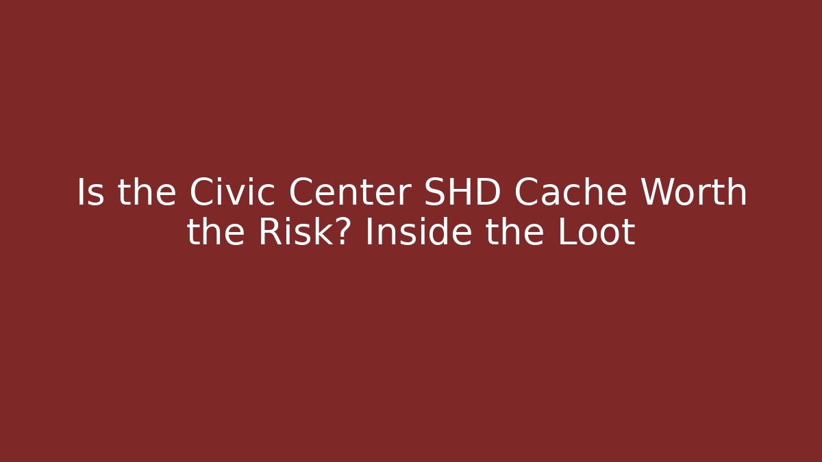 Is the Civic Center SHD Cache Worth the Risk? Inside the Loot