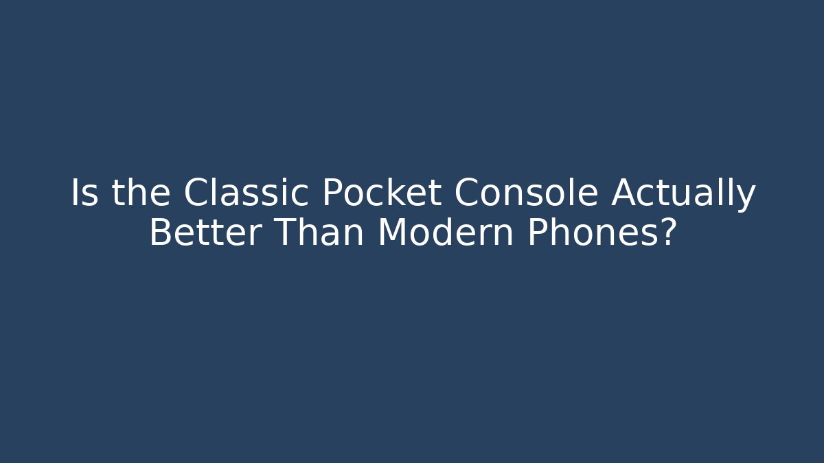 Is the Classic Pocket Console Actually Better Than Modern Phones?