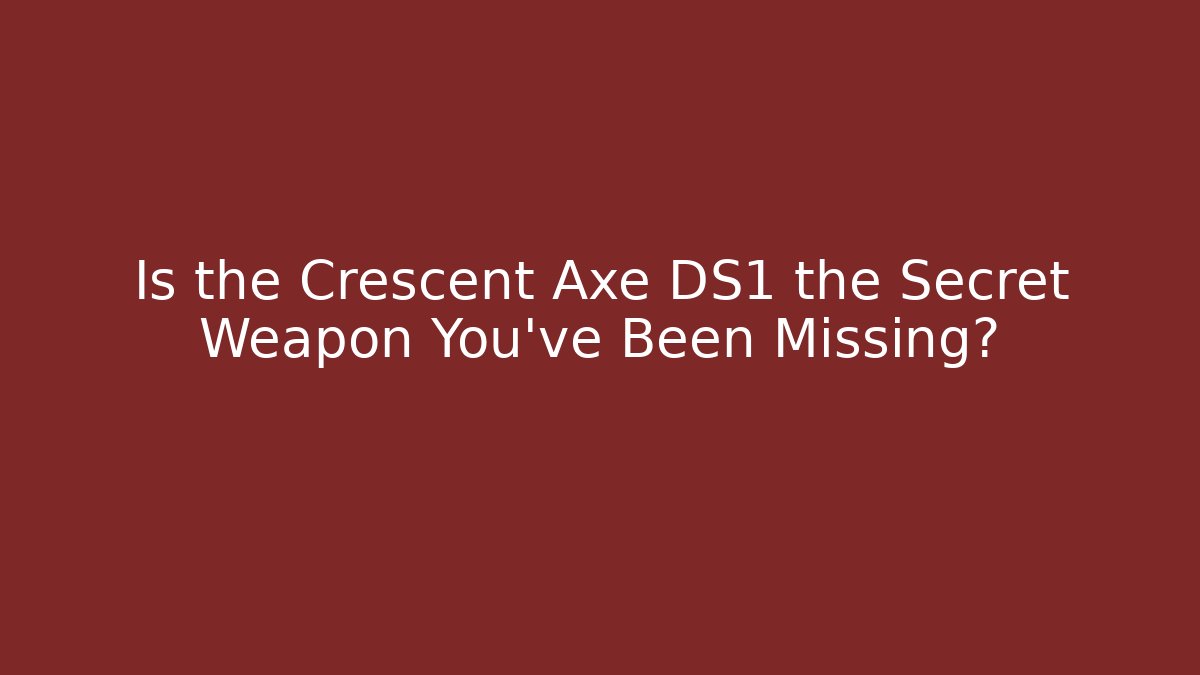 Is the Crescent Axe DS1 the Secret Weapon You've Been Missing?
