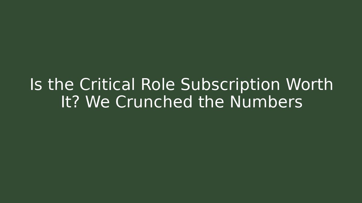 Is the Critical Role Subscription Worth It? We Crunched the Numbers