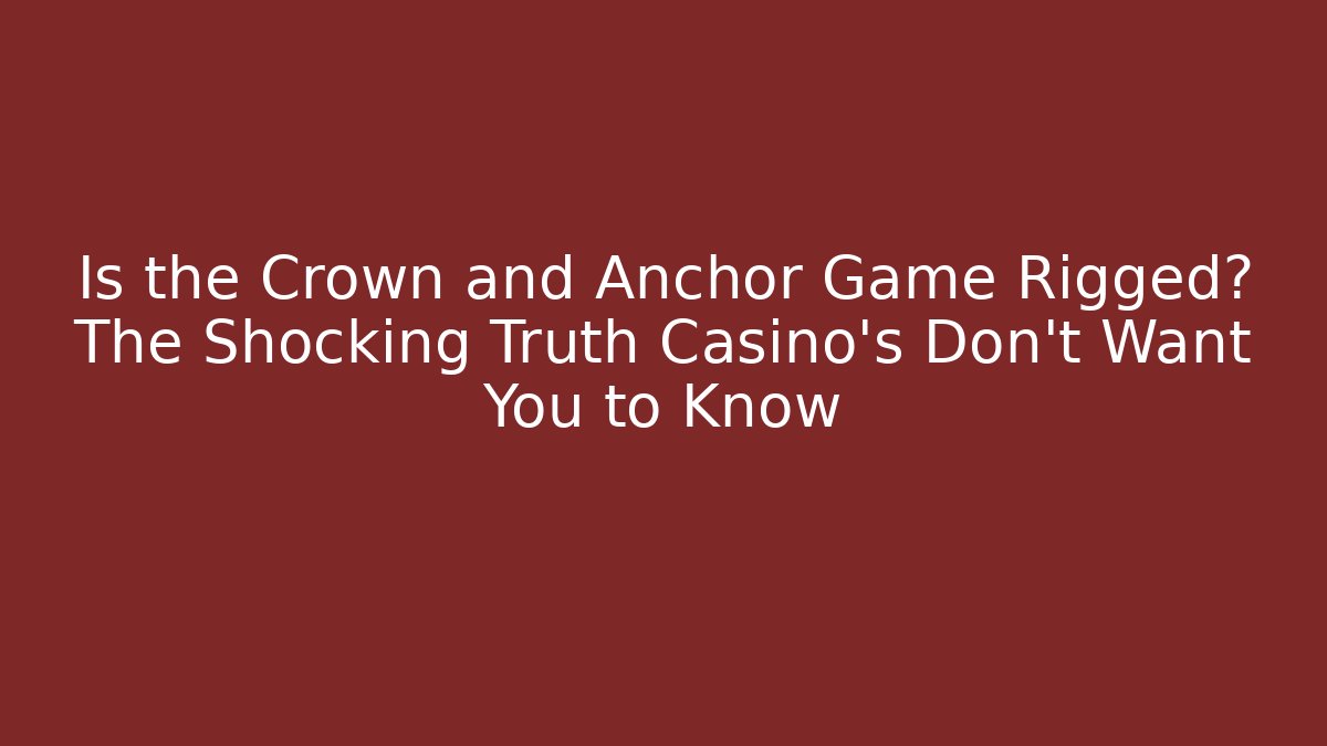 Is the Crown and Anchor Game Rigged? The Shocking Truth Casino's Don't Want You to Know