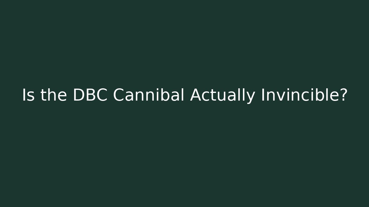 Is the DBC Cannibal Actually Invincible?