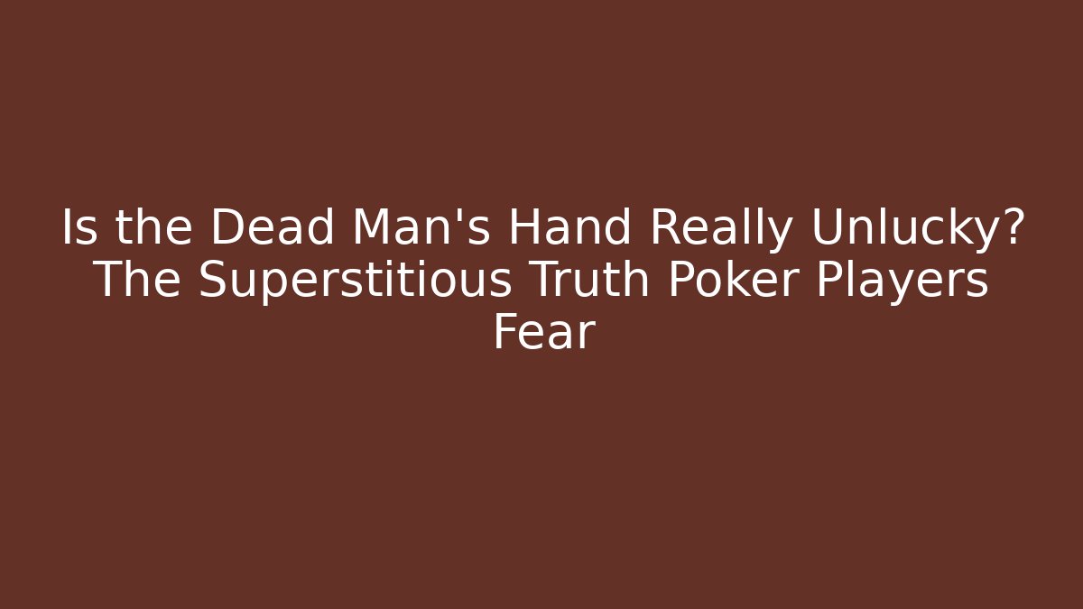 Is the Dead Man's Hand Really Unlucky? The Superstitious Truth Poker Players Fear - Método de Aprovação
