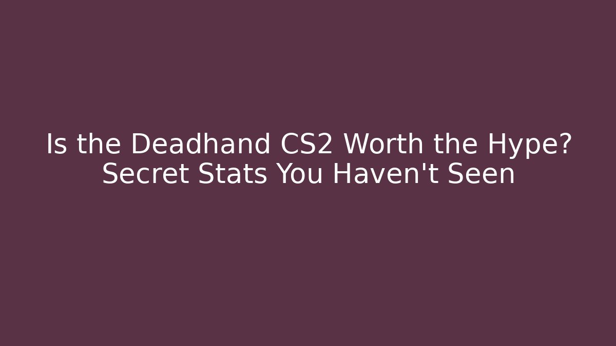 Is the Deadhand CS2 Worth the Hype? Secret Stats You Haven't Seen - Método de Aprovação