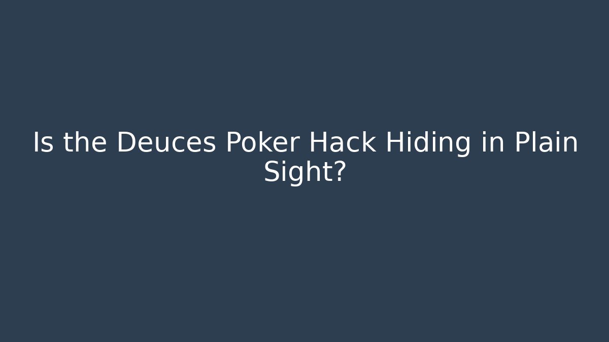 Is the Deuces Poker Hack Hiding in Plain Sight?
